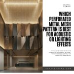 Which Perforated Metal Mesh Pattern Is Best for Acoustic or Lighting Effects11