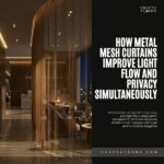 How Metal Mesh Curtains Improve Light Flow and Privacy Simultaneously